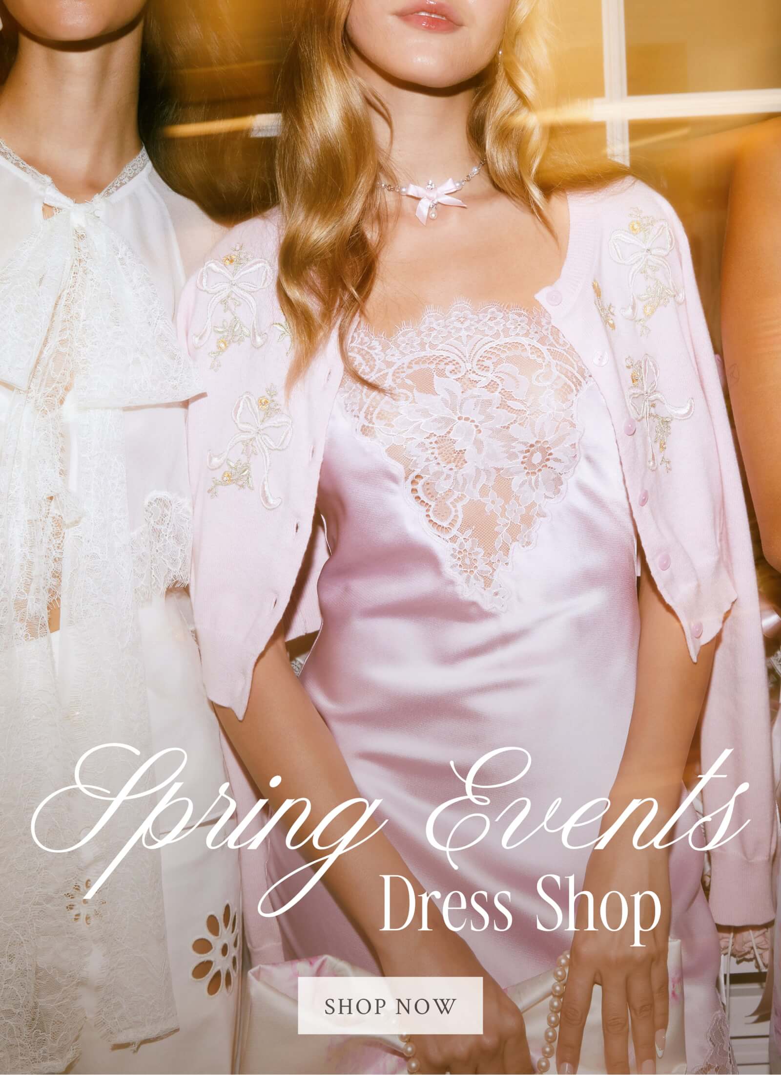 Spring Events Dress Shop <SHOP NOW>