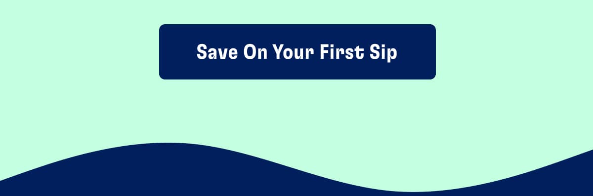 >> Save on your first sip <<