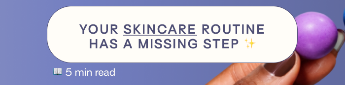 Your skincare routine has a missing step - CLICK HERE