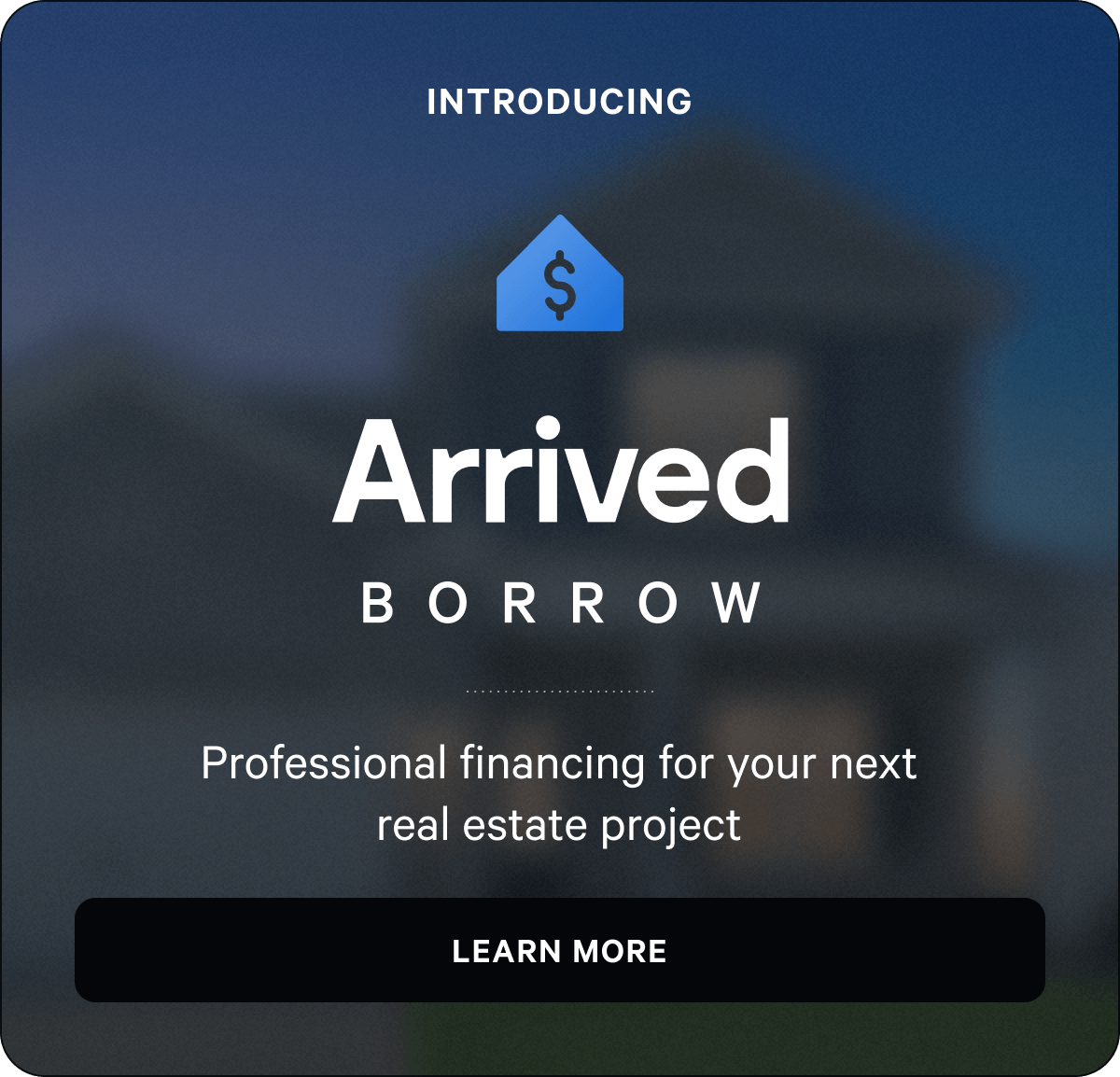 Introducing Arrived Borrow: Professional financing for developers seeking real estate loans. Click to learn more