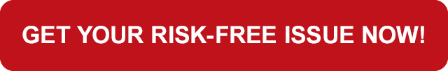 GET YOUR 
RISK-FREE ISSUE NOW!