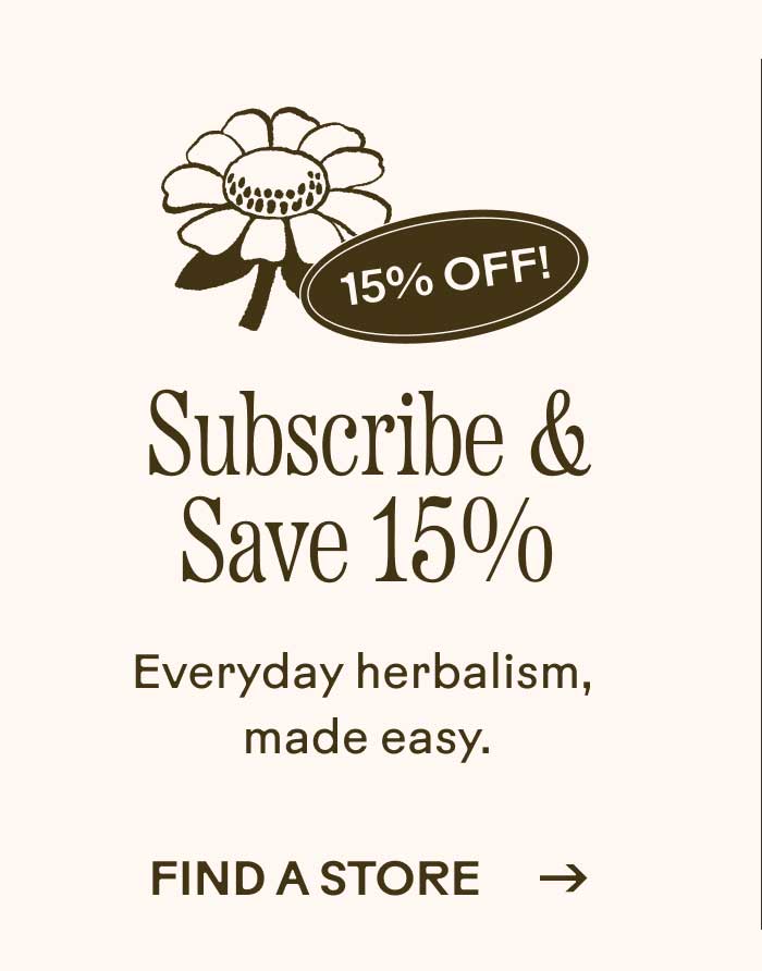 Subscribe & Save 15% Everyday herbalism, made easy.