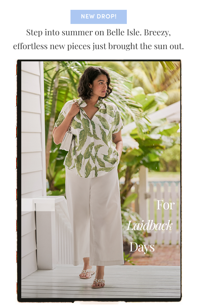 New Drop! | Step into summer on Belle Isle. | Breezy, effortless new pieces just brought the sun out. | For the Laidback Days