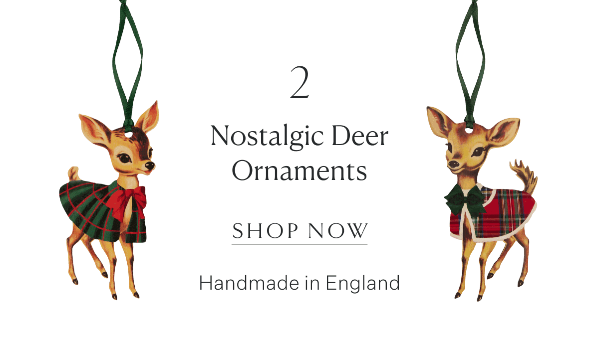4. Nostalgic Deer Ornaments. Shop Now. Hadmade in England