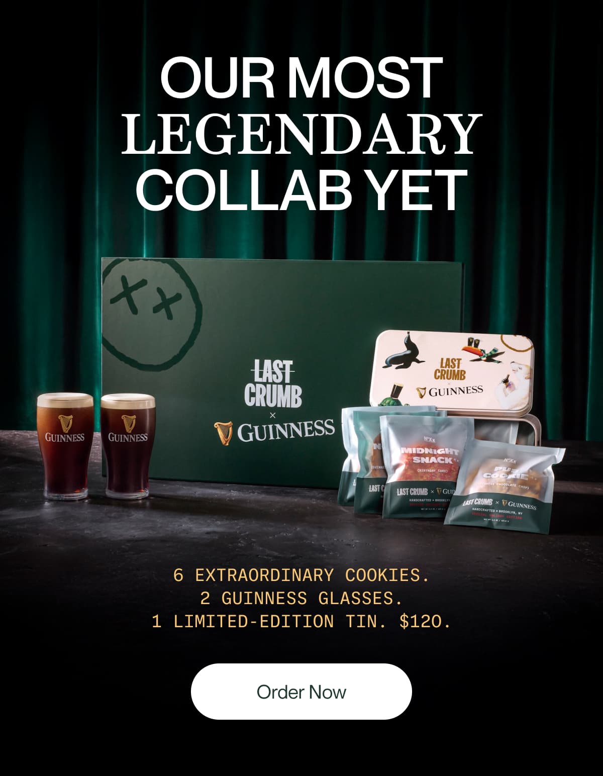 Our most legendary collab yet | 6 extraordinary cookies. 2 Guinness Glasses. 1 limited-edition tin. $120. | Order Now