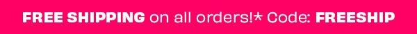 Free shipping on all orders* | Code: FREESHIP