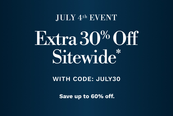 July 4th EVENT | Extra 30% Off Sitewide* WITH CODE: JULY30 | Save up to 60% off.