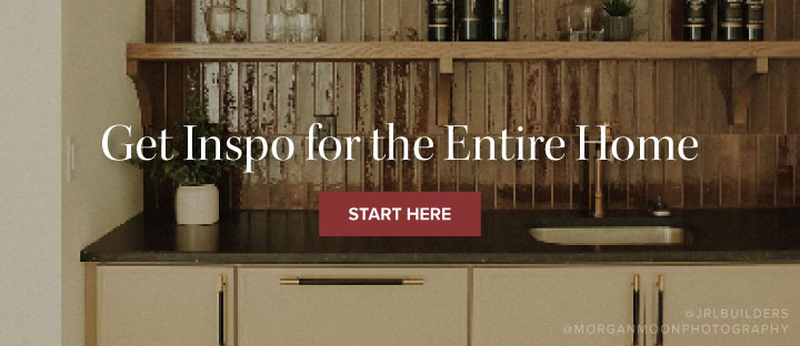 Get Inspo for the Entire Home - Start Here