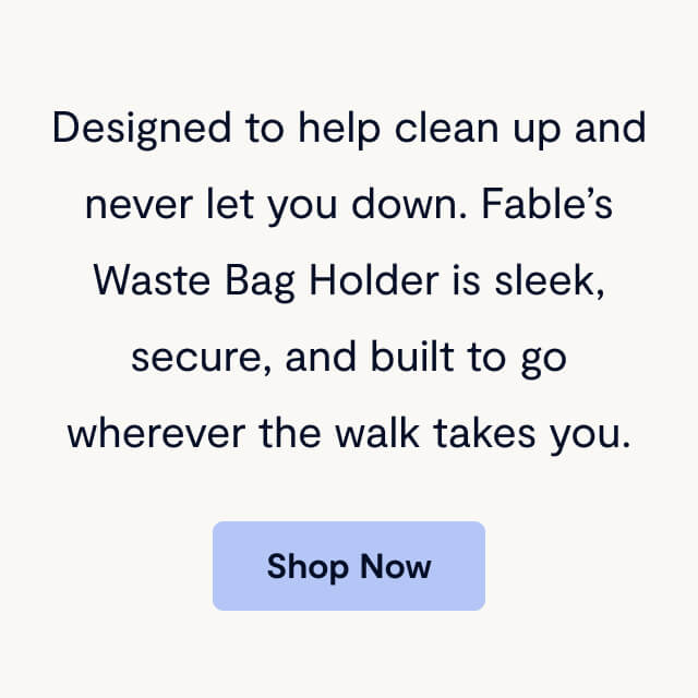 Designed to help clean up and never let you down. Fable’s Waste Bag Holder is sleek, secure, and built to go wherever the walk takes you.