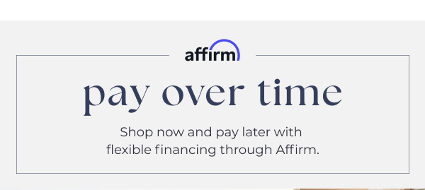 Pay over time with flexible financing through Affirm