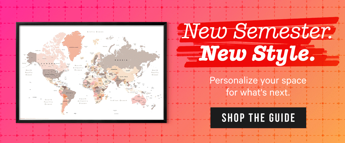 New Semester. New Style. Personalize your space for what's next.