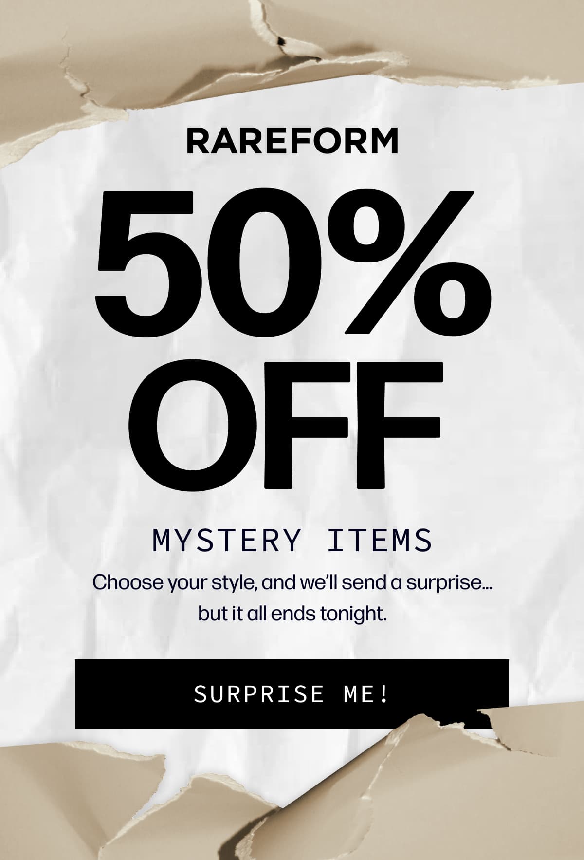Rareform | 50% Off | Mystery Items - Choose your style, and we’ll send a surprise… but it all ends tonight. | [SURPRISE ME!]