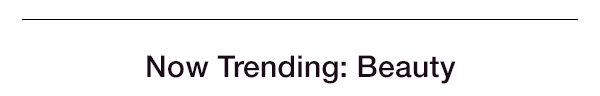 Now Trending: Beauty