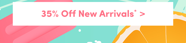 35% Off New Arrivals* >