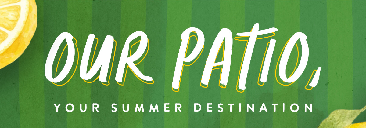Our Patio, Your Summer Destination