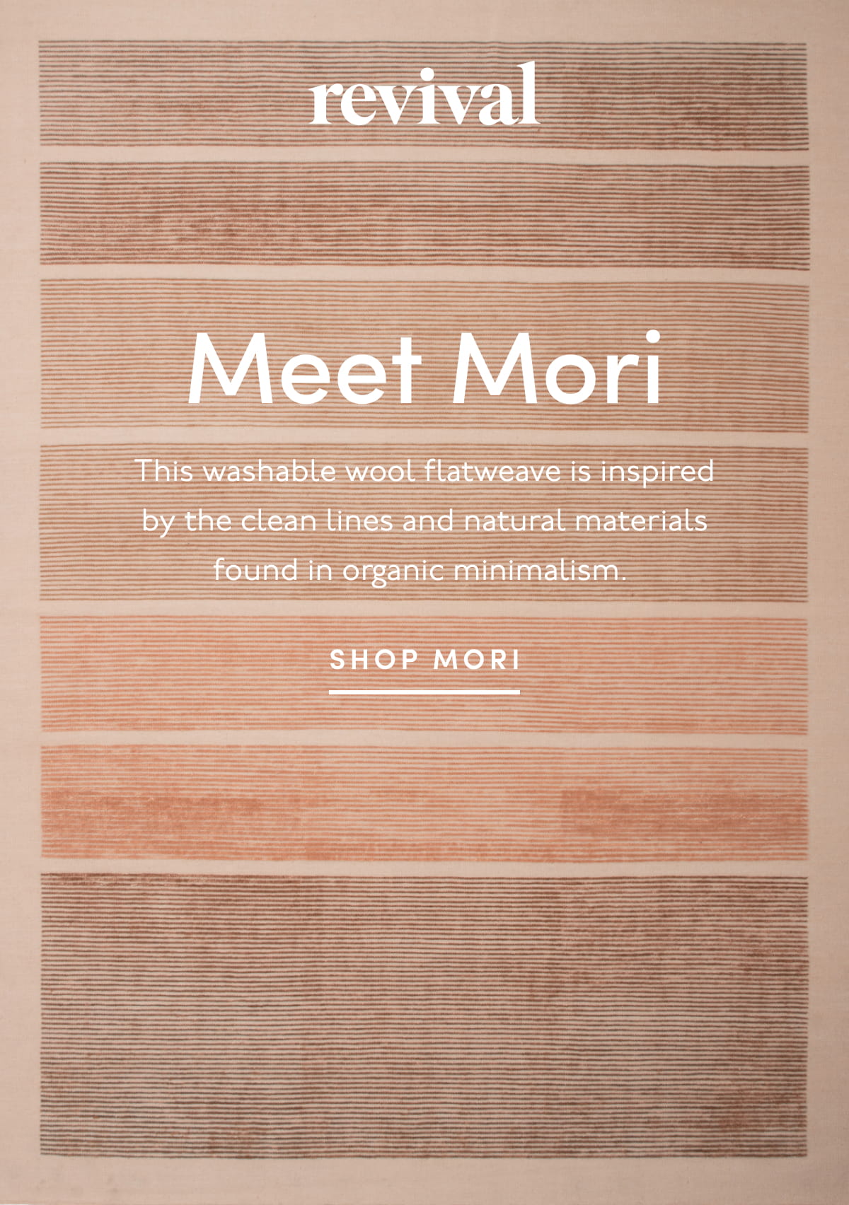 Revival | Meet Mori | This washable wool flatweave is inspired by the clean lines and natural materials found in organic minimalism. | SHOP MORI