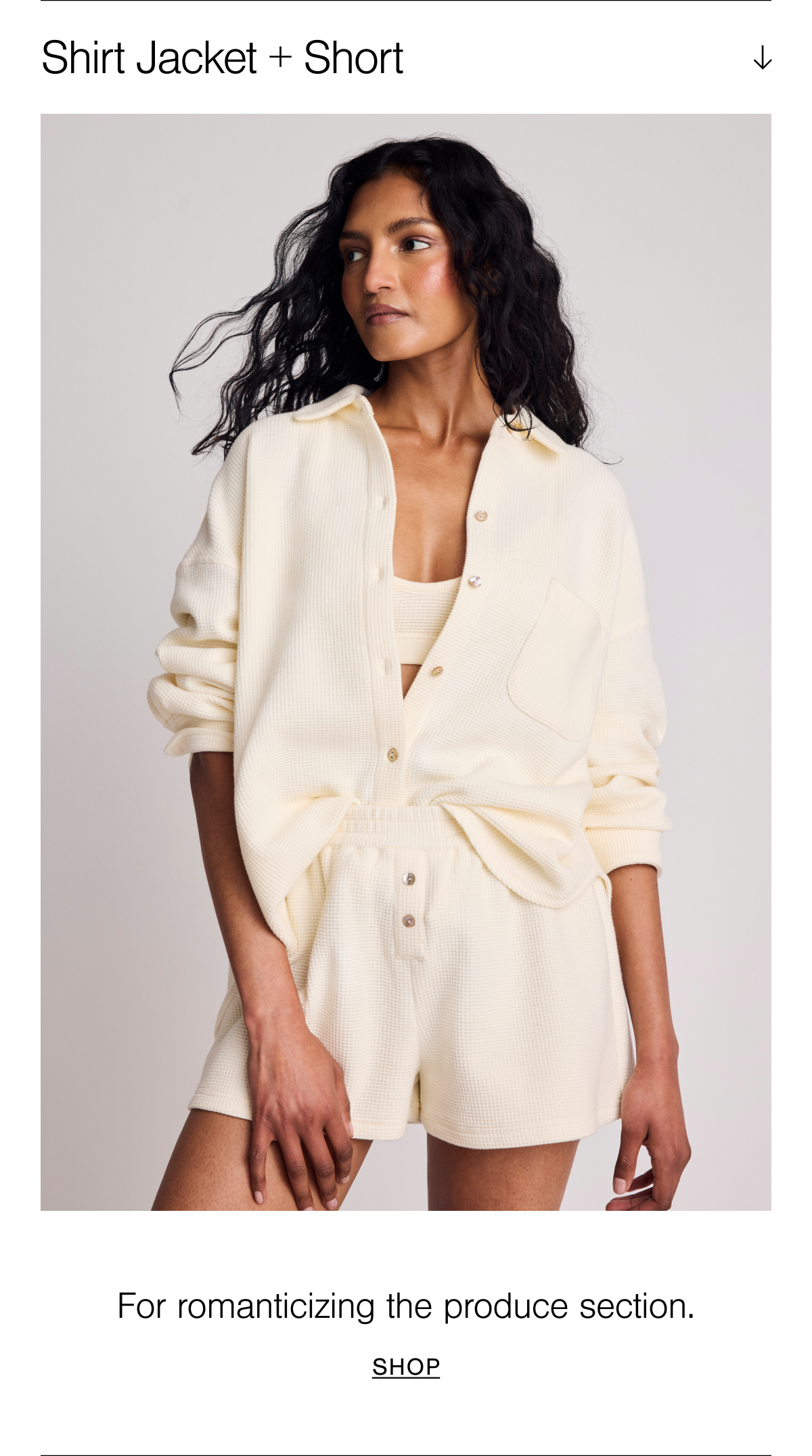 Introducing the Waffle Knit Shirt Jacket and Short in Cream. For romanticizing the produce section. Shop Waffle Knit.