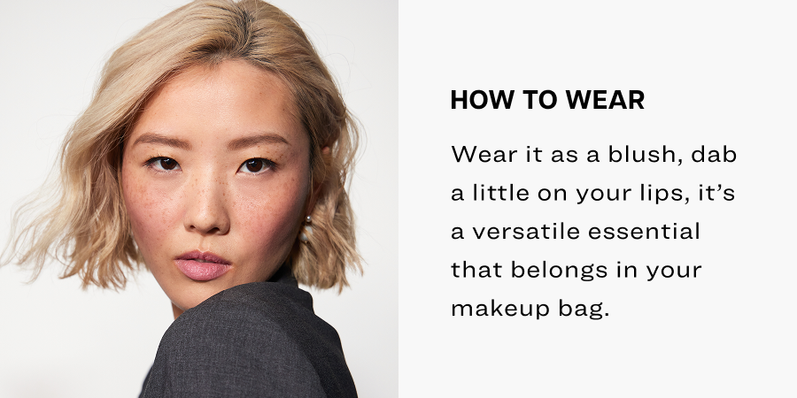 Wear it as a blush, dab a little on your lips, it’s a versatile essential that belongs in your makeup bag.