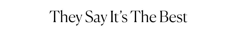 They say it’s the best