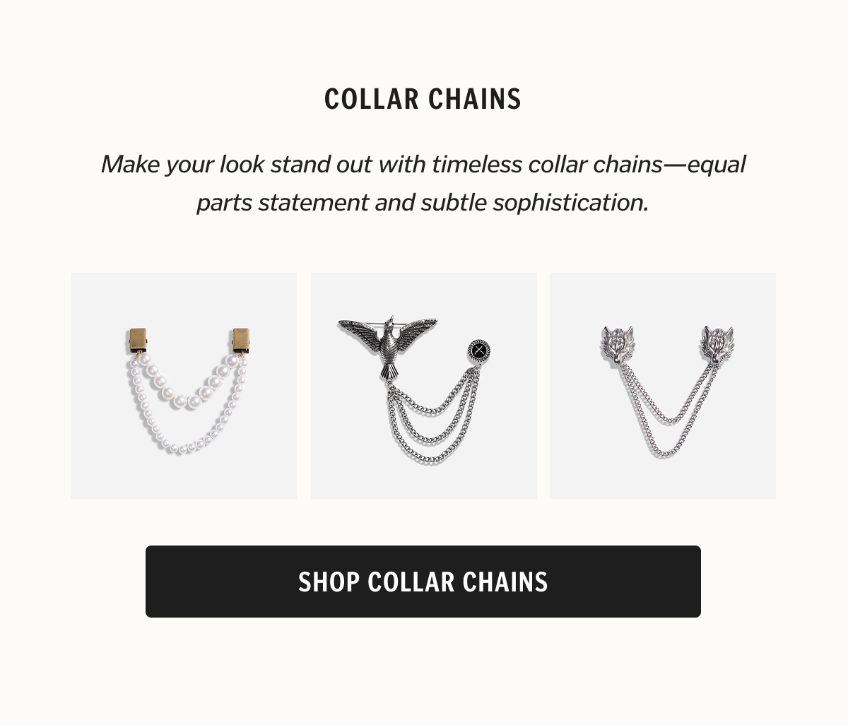 Collar Chains Make your look stand out with timeless collar chains—equal parts statement and subtle sophistication.