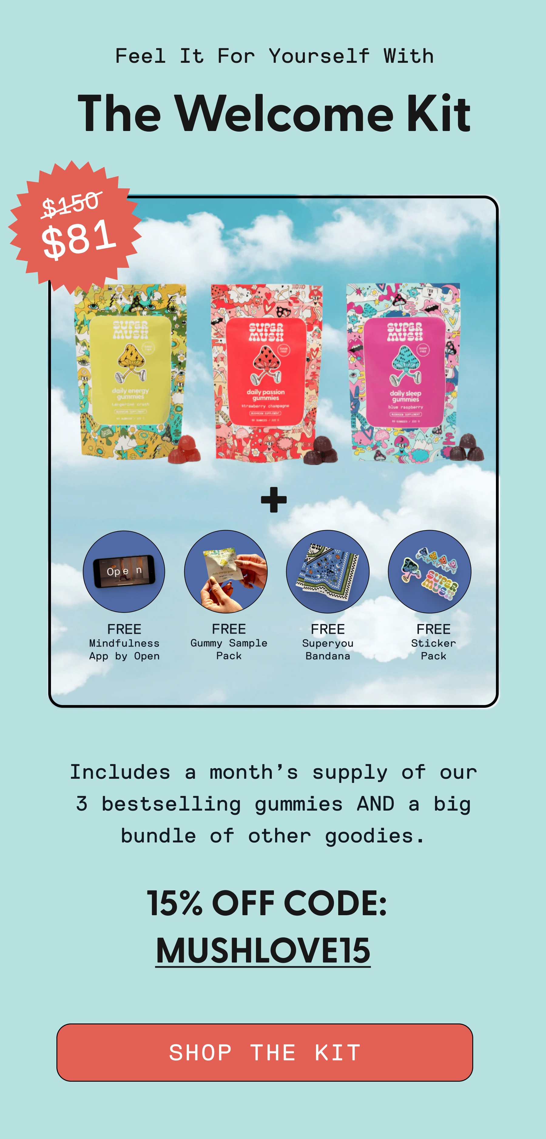 Feel It For Yourself With The Welcome Kit MUSHLOVE15 SHOP THE KIT