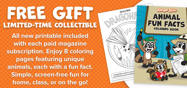 Free gift, limited collectible. All new printable included with each paid magazine subscription. Enjoy 8 coloring pages featuring unique animals, each with a fun fact. Simple, screen=free fun for home, class, or on the go!