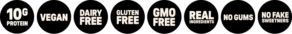 20g protein. Vegan. Dairy Free. Gluten Free. GMO Free. Real ingredients. No gums. No fake sweeteners.