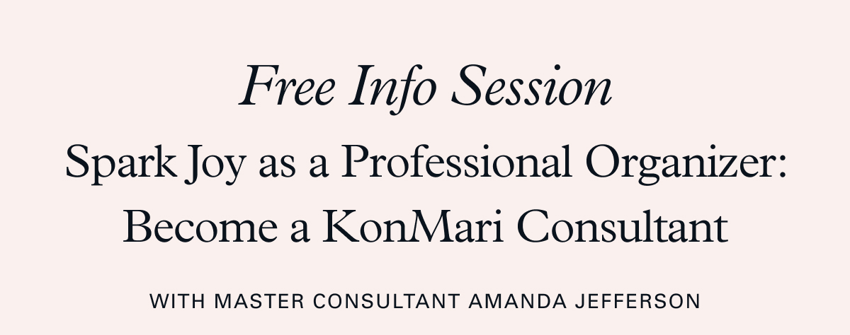 Free Info Session: Spark Joy as a Professional Organizer: Become a KonMari Consultant With Master Consultant Amanda Jefferson 