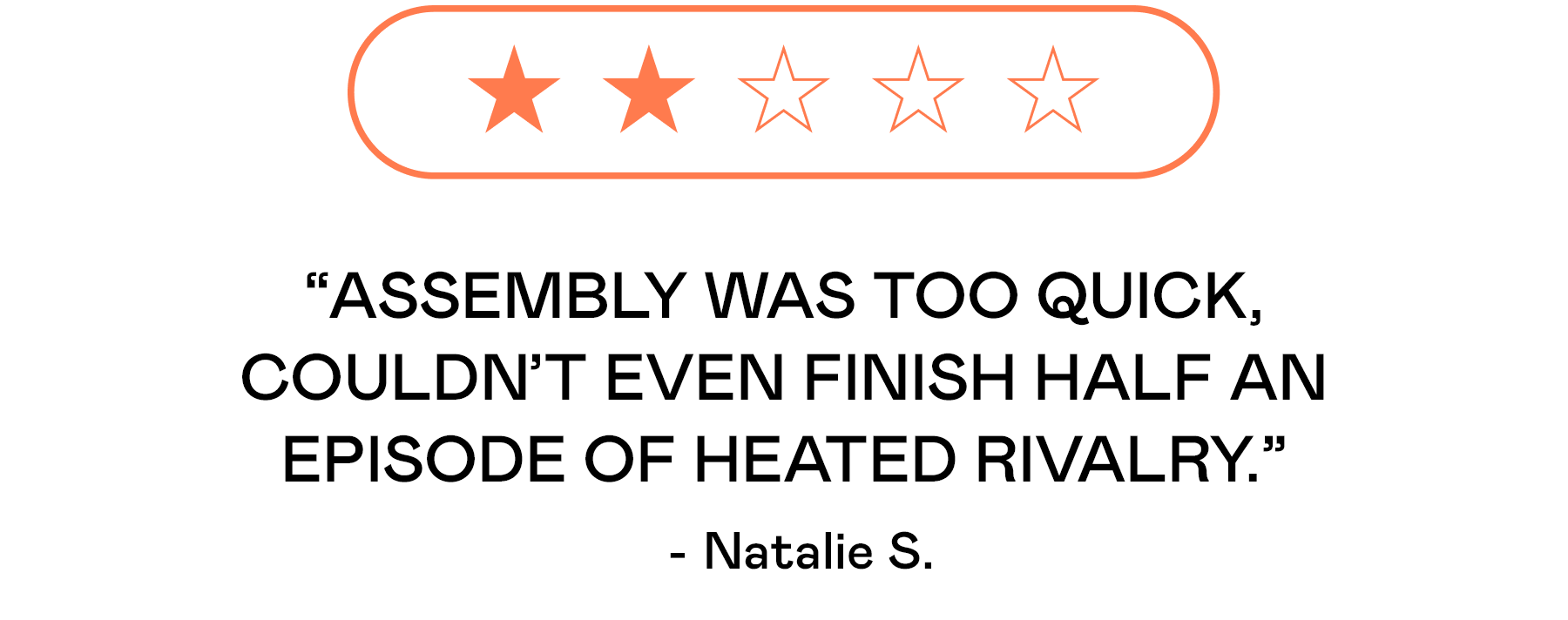 Satyrical customer review giving 2 stars because the bed assembled TOO Quickly 