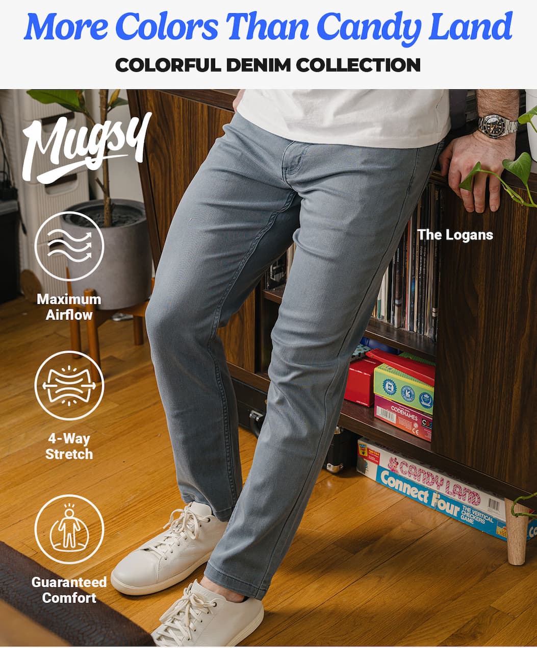 More colors than candy land. colorful denim collection [IMG of man in dyed denim] Mugsy. Maximum airflow, 4way stretch, guaranteed comfort, the logans