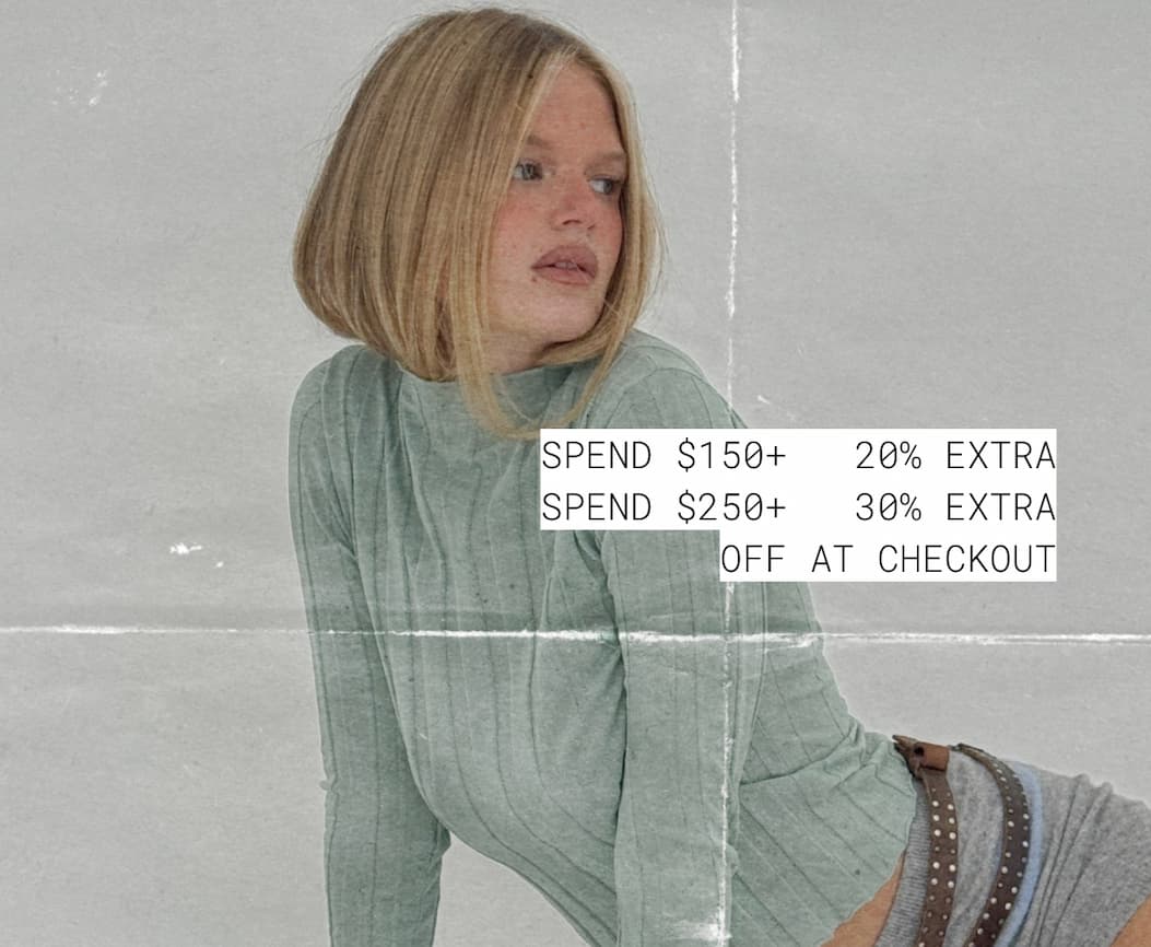 SPEND $150+ → 20% extra SPEND $250+ → 30% extra OFF AT CHECKOUT
