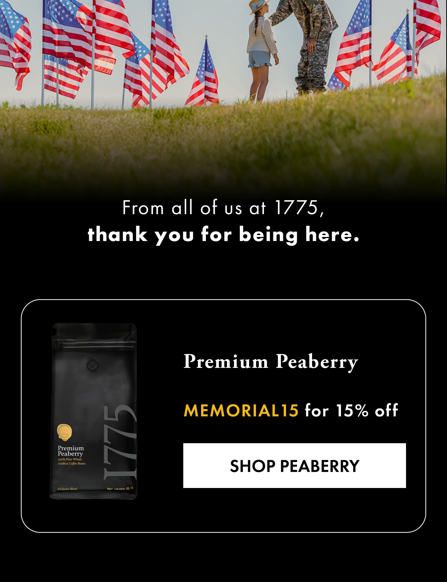 Premium Peaberry  MEMORIAL15 for 15% off  SHOP PEABERRY