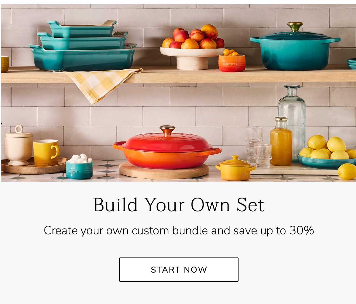 Build Your Own Set: Create your own custom bundle and save up to 30% - START NOW