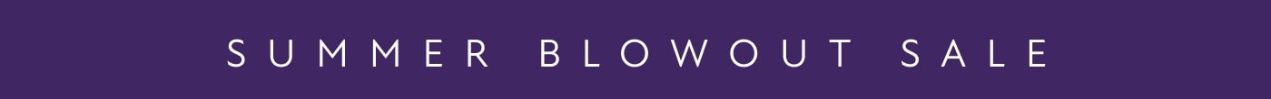 Summer Blowout Sale