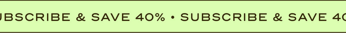 Subscribe and Save 40% 