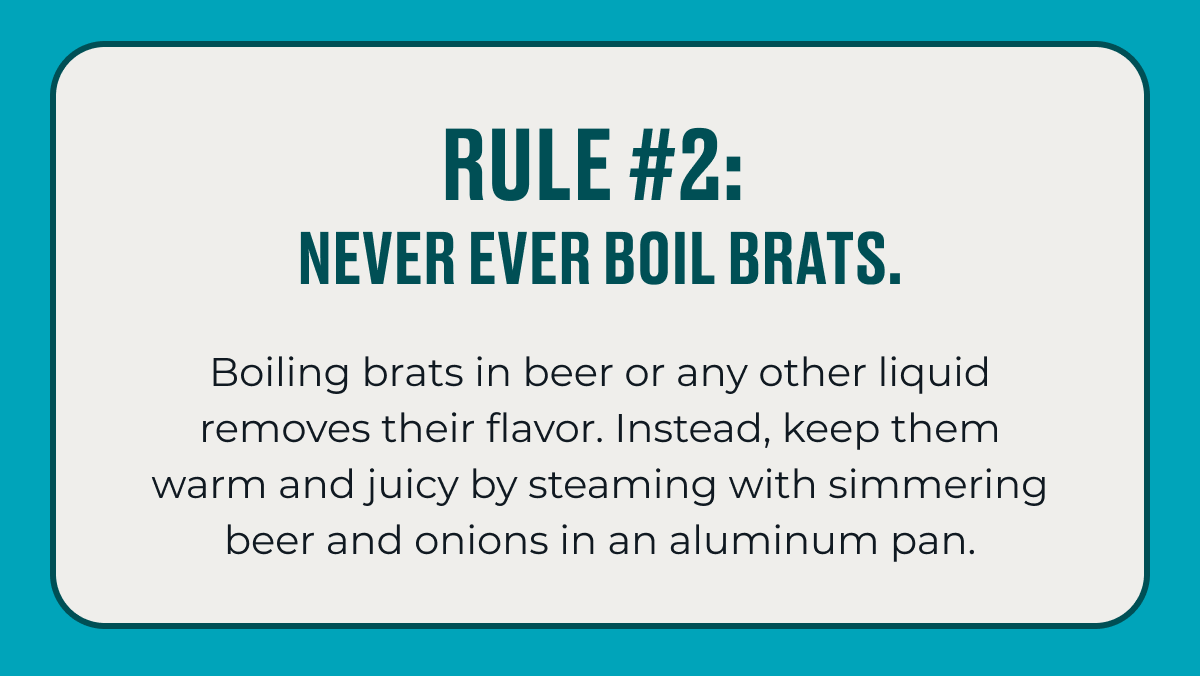 RULE #2:  NEVER EVER BOIL BRATS.