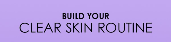 Build Your Clear Skin Routine