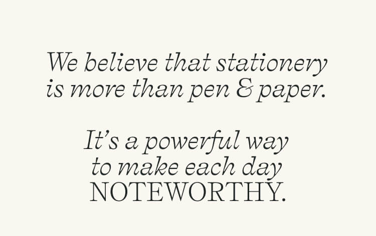 We believe that stationery  is more than pen & paper.