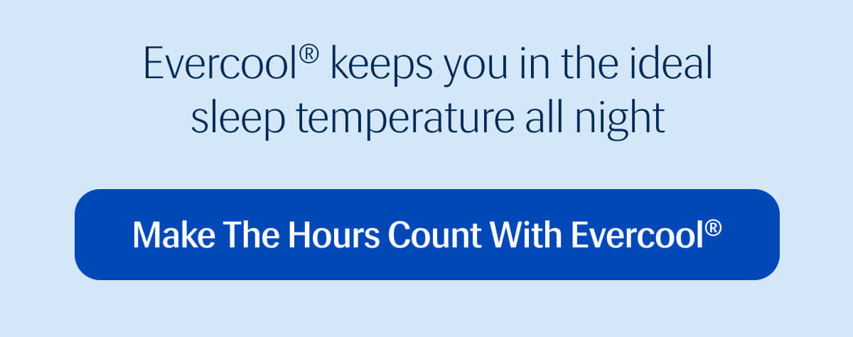 Evercool® keeps you in the ideal sleep temperature all night. | Make the Hours Count with Evercool®