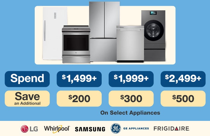 Spend $1,499 save $200, spend $1,999 save $300, spend $2,499 save $500 on select appliances