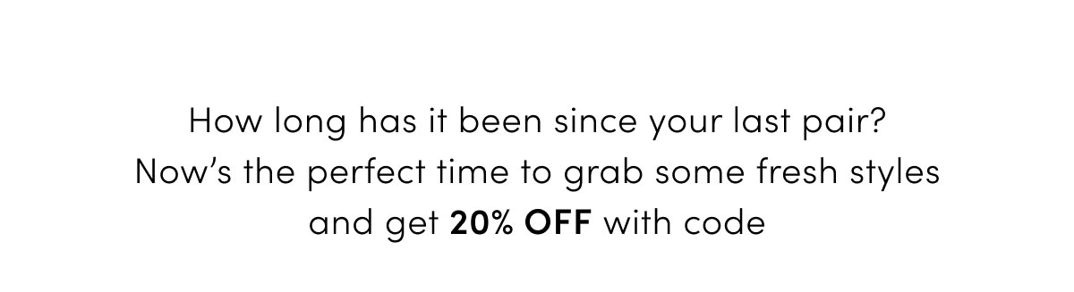 How long has it been since your last pair?