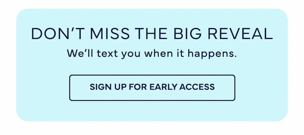 DON'T MISS THE BIG REVEAL