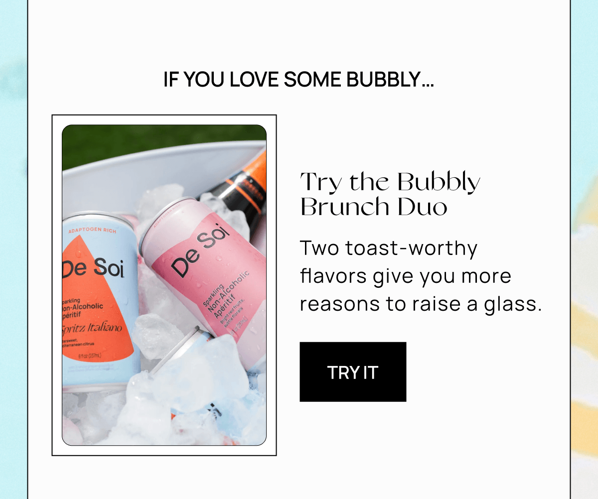 If you love some bubbly… | Try the Bubbly Brunch Duo |  Two toast-worthy flavors give you more reasons to raise a glass.  | Try It