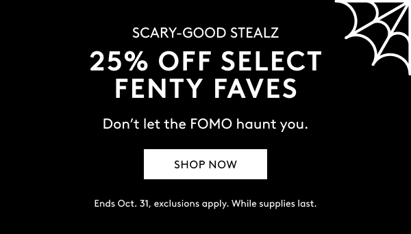 25% OFF SELECT FENTY FAVES