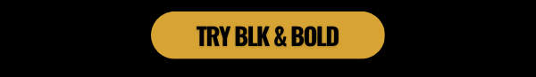 Try BLK & Bold