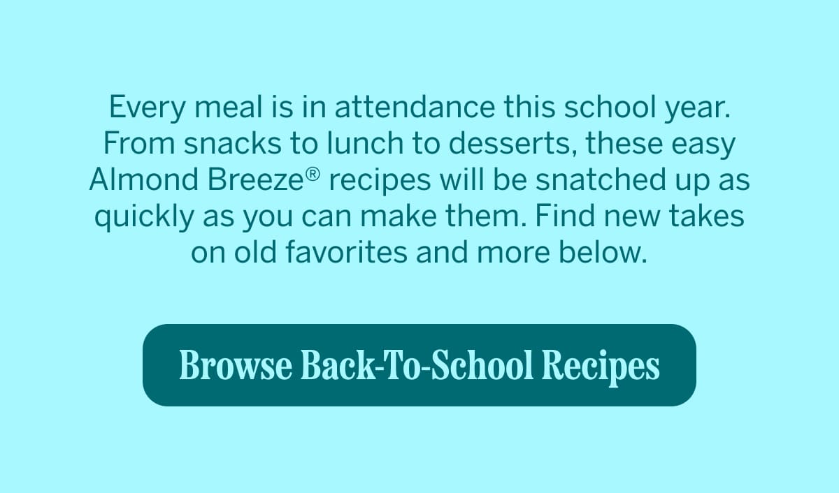 Text promoting Almond Breeze back-to-school recipes with a button to browse recipes.