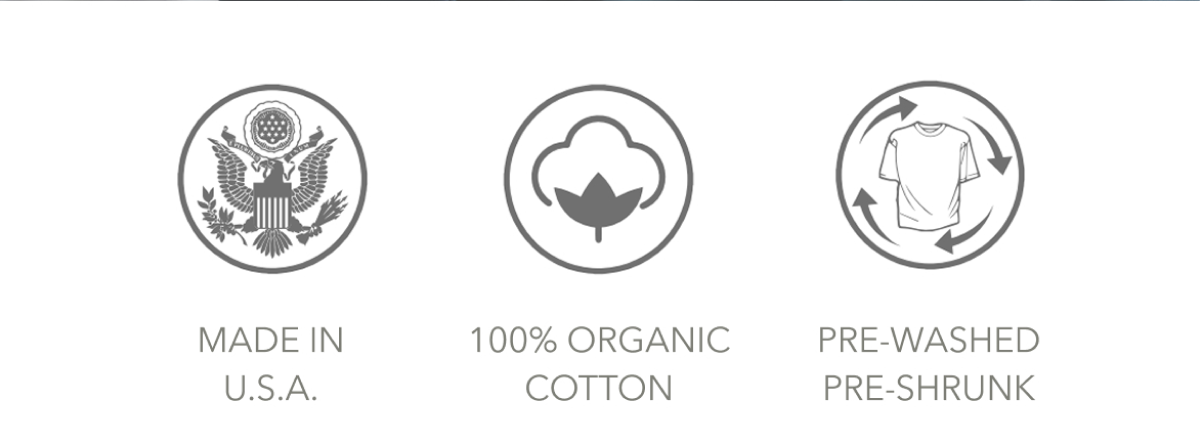 MADE IN U.S.A.  |  100% ORGANIC COTTON  |  PRE-WASHED PRE-SHRUNK