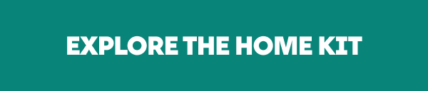 Explore the home kit