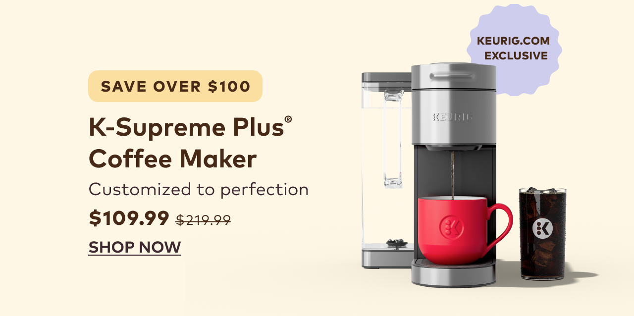 K-Supreme Plus® Coffee Maker for $109.99