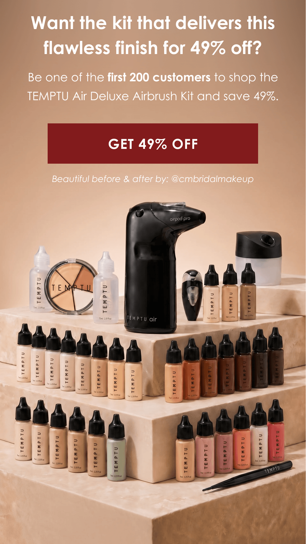 Want the kit that delivers this flawless finish for 49% off? Be one of the first 200 customers to shop the TEMPTU Air Deluxe Airbrush Kit and save 49%.